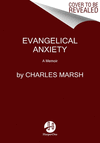 Evangelical Anxiety: A Memoir P 304 p.