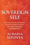 Sovereign Self: Claim Your Inner Joy and Freedom with the Empowering Wisdom of the Vedas, Upanishads, and Bhagavad Gita P 448 p.