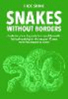 Snakes Without Borders: A Collection of Amazing Stories from One of the World's Leading Herpetologists, Who Spent 50 Years Condu