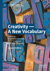 Creativity:A New Vocabulary, 2nd ed. (Palgrave Studies in Creativity and Culture) '23