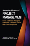 Master the Wizardry of Project Management: Seven Leadership Principles to Help You Create and Sustain High-Performing Teams P 24