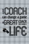 A Good Coach Can Change a Game a Great Coach Can Change a Life: Blank Ruled Lined Composition Notebook P 112 p.