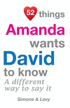 52 Things Amanda Wants David To Know: A Different Way To Say It(52 for You) P 134 p. 14