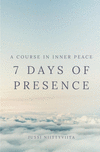 7 Days of Presence: A Course in Inner Peace P 66 p. 21