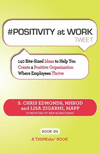 # POSITIVITY at WORK tweet Book01: 140 Bite-Sized Ideas to Help You Create a Positive Organization Where Employees Thrive P 114