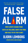 False Alarm: How Climate Change Panic Costs Us Trillions, Hurts the Poor, and Fails to Fix the Planet P 342 p.