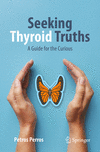 Seeking Thyroid Truths:A Guide for the Curious (Copernicus Books) '24