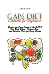 Gaps Diet Cookbook for Beginners: Recipes for Every Stage of the GAPS Diet With Photos, Serving Size, and Nutrition Facts for Ev