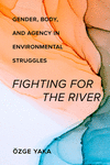 Fighting for the River – Gender, Body, and Agency in Environmental Struggles P 248 p. 23