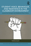 Student Voice, Behaviour, and Resistance in the Classroom Environment (Routledge New and Critical Studies in Education)