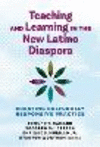 Teaching and Learning in the New Latino Diaspora: Creating Culturally Responsive Practice hardcover 216 p. 24