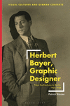 Herbert Bayer, Graphic Designer:From the Bauhaus to Berlin, 1921-1938 (Visual Cultures and German Contexts) '24