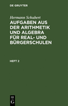 (Aufgaben aus der Arithmetik und Algebra für Real- und Bürgerschulen, Heft 2) '21