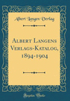 Albert Langens Verlags-Katalog, 1894-1904 (Classic Reprint) H 228 p. 18