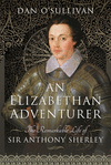 An Elizabethan Adventurer: The Remarkable Life of Sir Anthony Sherley H 184 p. 22
