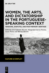 Women, the Arts, and Dictatorship in the Portuguese-Speaking Context: Tensions, Disputes, and Post-Memory Heritage(Culture & Con