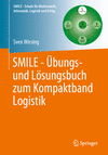 SMILE:Übungs- und Lösungsbuch zum Kompaktband Logistik (Schule für Mathematik, Informatik, Logistik und Erfolg) '24