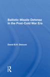 Ballistic Missile Defense in the Post-Cold War Era P 240 p.