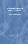 Global Perspectives on Digital Literature:A Critical Introduction for the Twenty-First Century '23