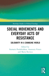 Social Movements and Everyday Acts of Resistance: Solidarity in a Changing World(Routledge Studies in Political Sociology) H 180