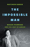 The Impossible Man: Roger Penrose and the Cost of Genius H 352 p. 24