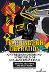 Teaching for Liberation:On Freedom Dreaming in the Field of Hip-Hop Education (Hip-Hop Education, Vol. 4) '23