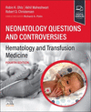 Neonatology Questions and Controversies:Hematology and Transfusion Medicine, 4th ed. (Neonatology: Questions & Controversies)