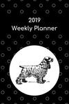 2019 Weekly Planner: Cocker Spaniel P 54 p.