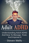 Adult ADHD: Understanding adult ADHD and how to manage, treat, and improve it P 68 p. 19