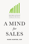 A Mind for Sales: Daily Habits and Practical Strategies for Sales Success H 240 p. 20