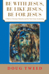 Be with Jesus, Be Like Jesus, Be for Jesus: A Path to Christian Maturity and the Next Great Awakening P 108 p. 21