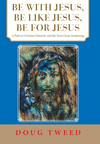 Be with Jesus, Be Like Jesus, Be for Jesus: A Path to Christian Maturity and the Next Great Awakening H 108 p. 21