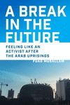 A Break in the Future:Feeling Like an Activist after the Arab Uprisings '25
