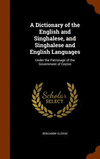 A Dictionary of the English and Singhalese, and Singhalese and English Languages: Under the Patronage of the Government of Ceylo