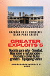 Greater Exploits - 5 - Haza　as en el Reino del Islam: Haza　as en el Reino del Islam para Cristo Naciste para esto: curaci　n, lib