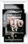 Einstein in Time and Space: A Life in 99 Particles P 368 p.