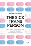 The Sick Trans Person – Negotiations, Healthcare and the Tension of Demedicalization H 192 p. 24
