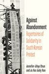 Against Abandonment – Repertoires of Solidarity in South Korean Protest P 322 p. 25