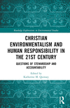 Christian Environmentalism and Human Responsibility in the 21st Century (Routledge Explorations in Environmental Studies)