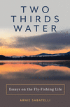 Two Thirds Water: Essays on the Fly-Fishing Life P 174 p. 26