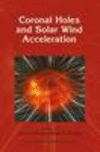 Coronal Holes and Solar Wind Acceleration 1999th ed. H XI, 356 p. 99