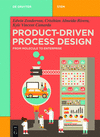 Product-Driven Process Design:From Molecule to Enterprise (de Gruyter Stem) '20