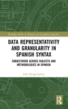 Data Representativity and Granularity in Spanish Syntax: Subjecthood Across Dialects and Methodologies in Spanish(Routledge Stud