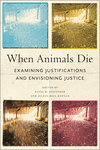 When Animals Die – Examining Justifications and Envisioning Justice H 264 p. 24