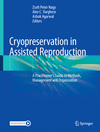 Cryopreservation in Assisted Reproduction:A Practitioner's Guide to Methods, Management and Organization '24