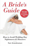 A Bride's Guide: How to Avoid Wedding Day Nightmares & Disasters P 256 p. 16