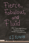 Fierce, Fabulous, and Fluid – How Trans High School Students Work at Gender Nonconformity(Critical Perspectives on Youth Vol. 14