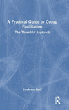 A Practical Guide to Group Facilitation: The Threefold Approach H 308 p. 24