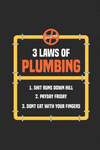 3 Laws of Plumbing 1. Shit Runs Downhill Fast 2. Payday Friday 3. Don't Eat with Your Fingers: 6x9 Funny Blank Lined Composition