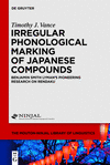Irregular Phonological Marking of Japanese Compounds (The Mouton-NINJAL Library of Linguistics [MNLL], Vol. 4)